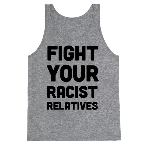 Fight Your Racist Relatives Tank Top