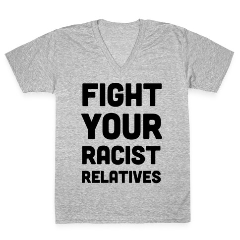 Fight Your Racist Relatives V-Neck Tee Shirt