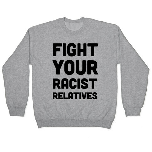 Fight Your Racist Relatives Pullover