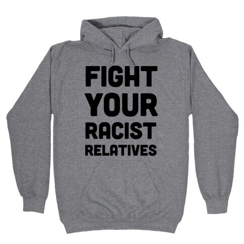 Fight Your Racist Relatives Hooded Sweatshirt