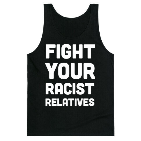 Fight Your Racist Relatives Tank Top