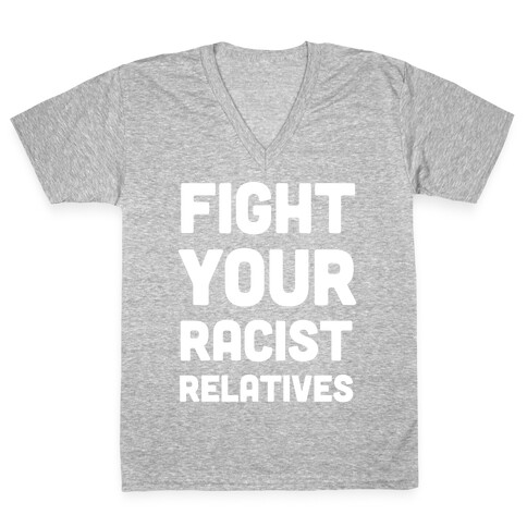 Fight Your Racist Relatives V-Neck Tee Shirt