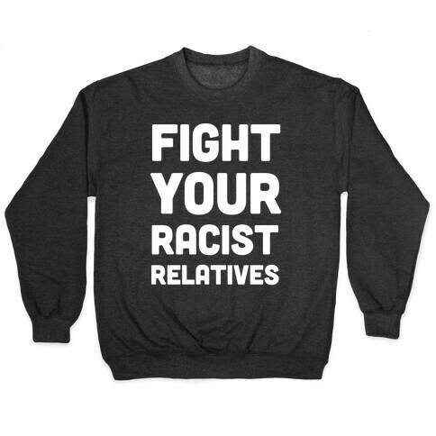 Fight Your Racist Relatives Pullover