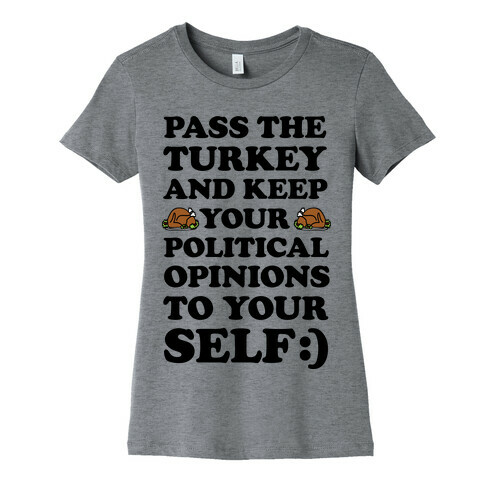 Pass The Turkey And Keep Your Political Opinions To Yourself Womens T-Shirt