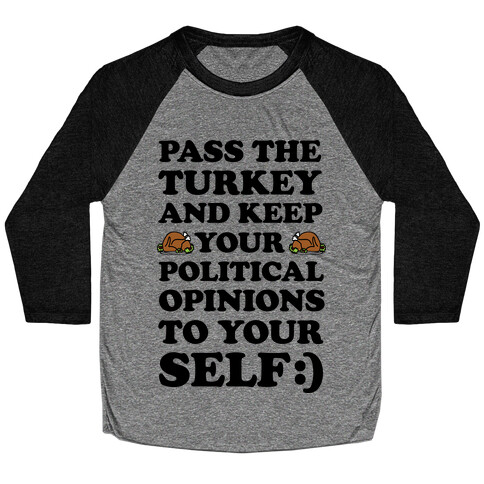 Pass The Turkey And Keep Your Political Opinions To Yourself Baseball Tee