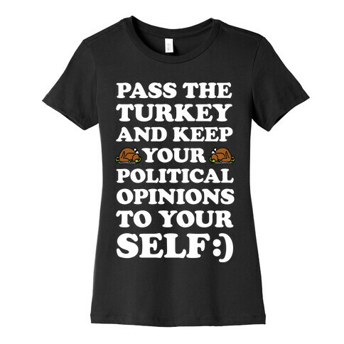 Pass The Turkey And Keep Your Political Opinions To Yourself Womens T-Shirt