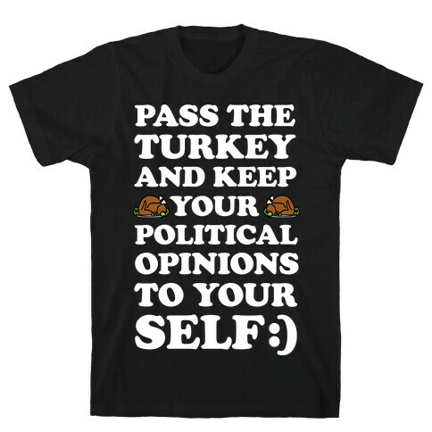 Pass The Turkey And Keep Your Political Opinions To Yourself T-Shirt