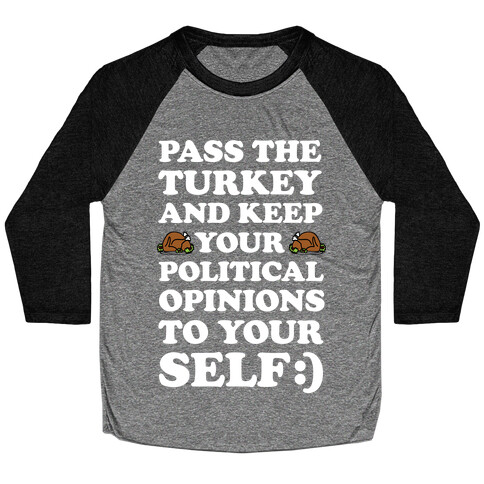Pass The Turkey And Keep Your Political Opinions To Yourself Baseball Tee