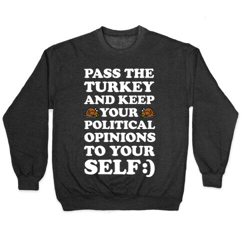 Pass The Turkey And Keep Your Political Opinions To Yourself Pullover