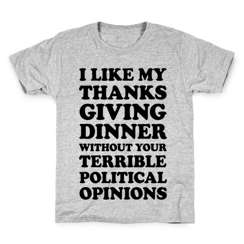 I Like My Thanksgiving Dinner Without Your Terrible Political Opinions Kids T-Shirt