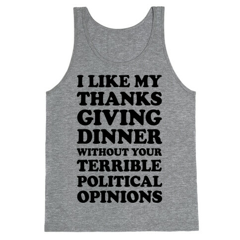 I Like My Thanksgiving Dinner Without Your Terrible Political Opinions Tank Top