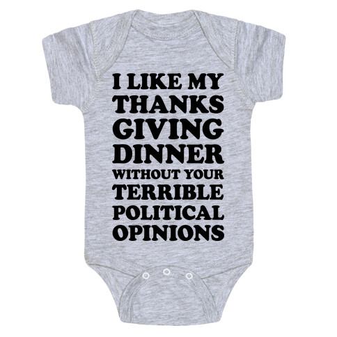 I Like My Thanksgiving Dinner Without Your Terrible Political Opinions Baby One-Piece