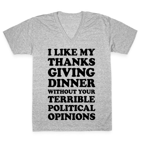 I Like My Thanksgiving Dinner Without Your Terrible Political Opinions V-Neck Tee Shirt