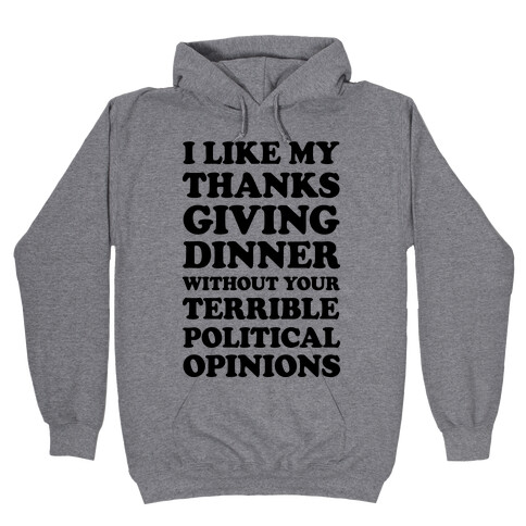 I Like My Thanksgiving Dinner Without Your Terrible Political Opinions Hooded Sweatshirt