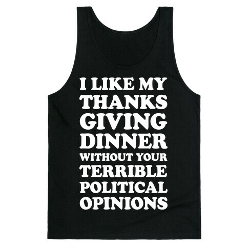 I Like My Thanksgiving Dinner Without Your Terrible Political Opinions Tank Top