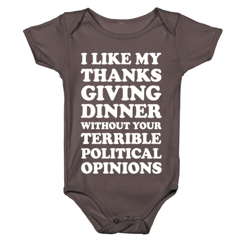 I Like My Thanksgiving Dinner Without Your Terrible Political Opinions Baby One-Piece