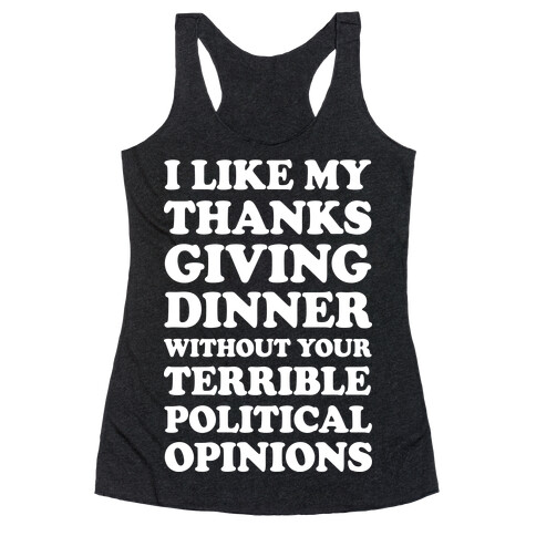 I Like My Thanksgiving Dinner Without Your Terrible Political Opinions Racerback Tank Top