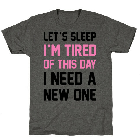 I'm Tired Of This Day I Need A New One T-Shirt