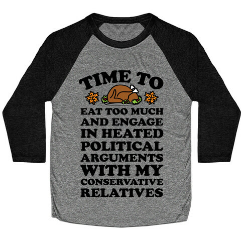 Time To Eat Too Much And Engage In Political Arguments Thanksgiving Baseball Tee