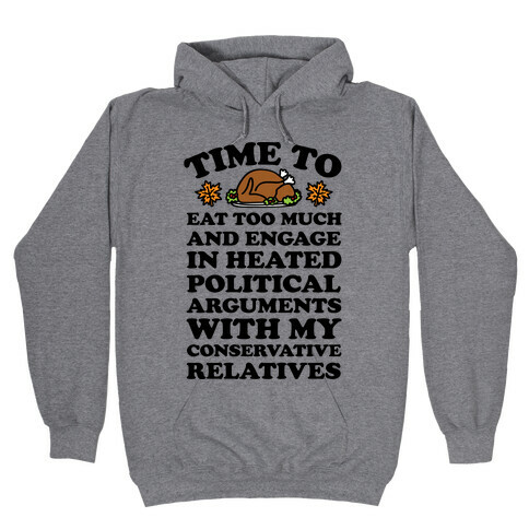 Time To Eat Too Much And Engage In Political Arguments Thanksgiving Hooded Sweatshirt