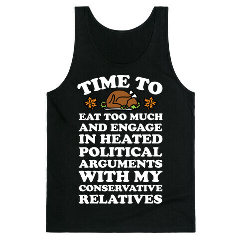 Time To Eat Too Much And Engage In Political Arguments Thanksgiving Tank Top