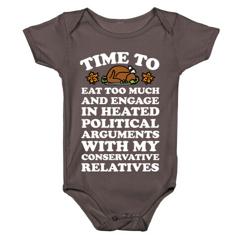 Time To Eat Too Much And Engage In Political Arguments Thanksgiving Baby One-Piece