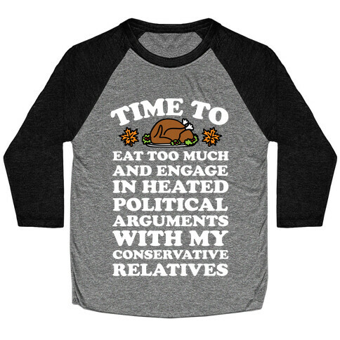 Time To Eat Too Much And Engage In Political Arguments Thanksgiving Baseball Tee