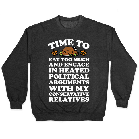 Time To Eat Too Much And Engage In Political Arguments Thanksgiving Pullover