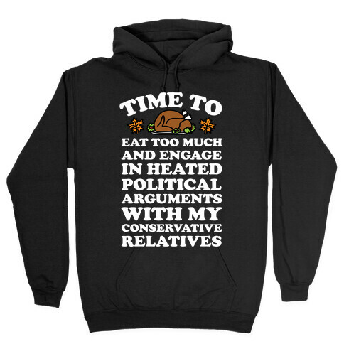 Time To Eat Too Much And Engage In Political Arguments Thanksgiving Hooded Sweatshirt