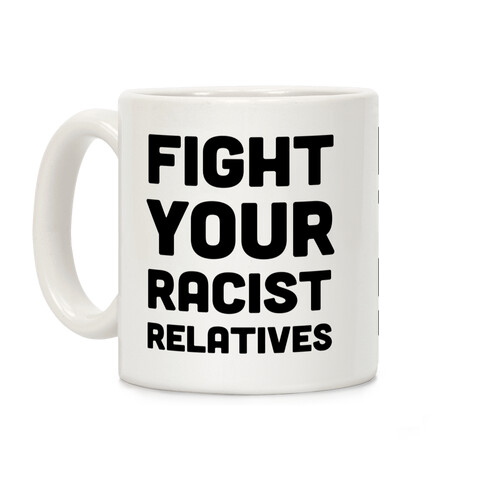 Fight Your Racist Relatives Coffee Mug
