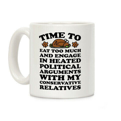 Time To Eat Too Much And Engage In Political Arguments Thanksgiving Coffee Mug