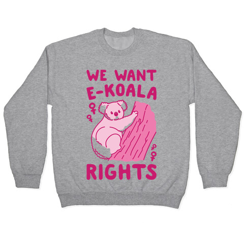 We Want E-koala Rights Koala Parody Pullover