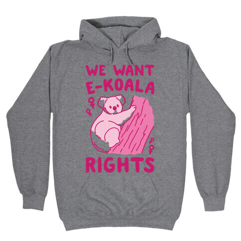 We Want E-koala Rights Koala Parody Hooded Sweatshirt