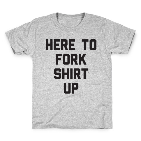 Here To Fork Shirt Up Kids T-Shirt