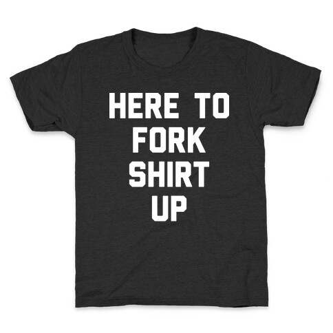 Here To Fork Shirt Up Kids T-Shirt