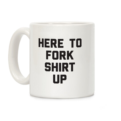 Here To Fork Shirt Up Coffee Mug