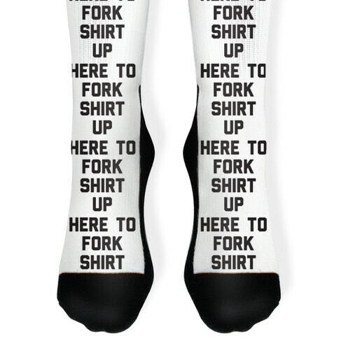 Here To Fork Shirt Up Sock