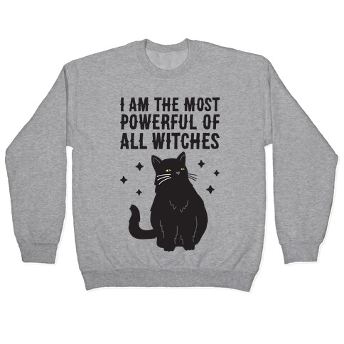 I Am The Most Powerful Of All Witches Salem Pullover