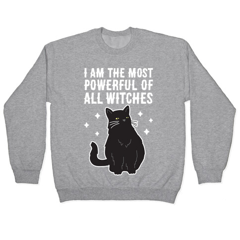 I Am The Most Powerful Of All Witches Salem Pullover