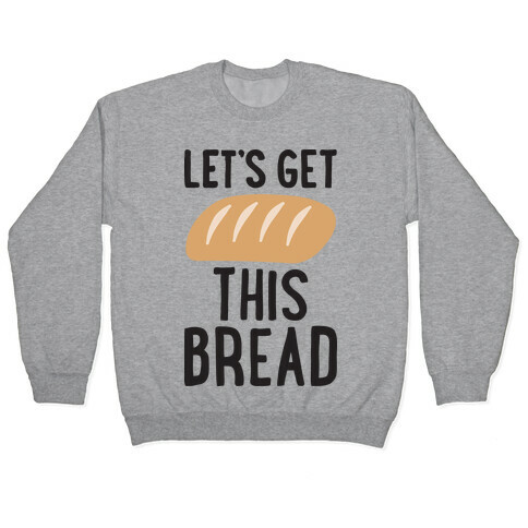 Let's Get This Bread Pullover