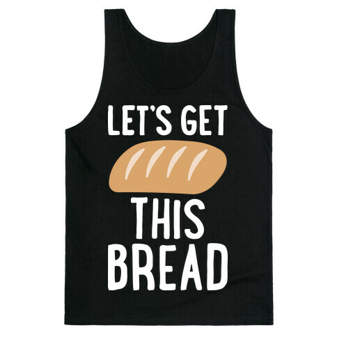 Let's Get This Bread Tank Top