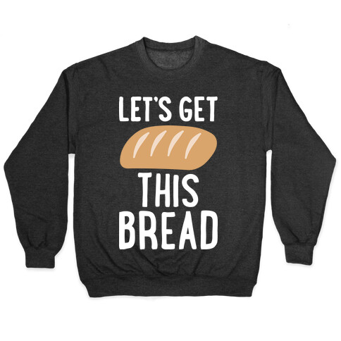 Let's Get This Bread Pullover