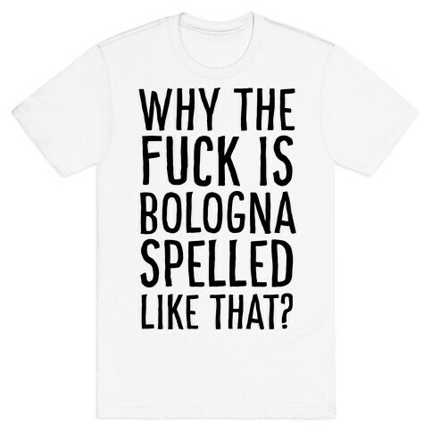 Why, Bologna? Why?! T-Shirt