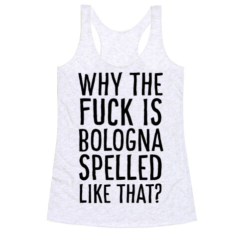 Why, Bologna? Why?! Racerback Tank Top