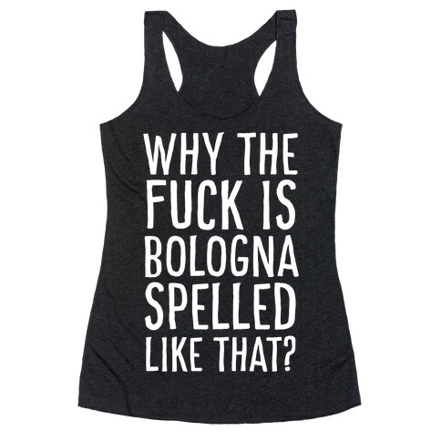 Why, Bologna? Why?! Racerback Tank Top