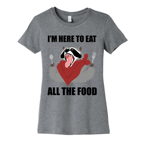 I'm Here To Eat All The Food Womens T-Shirt