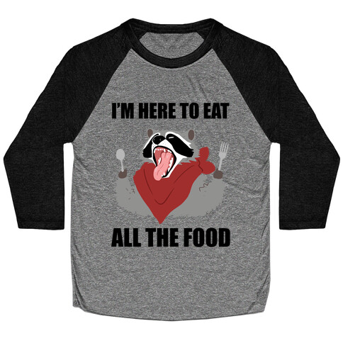 I'm Here To Eat All The Food Baseball Tee