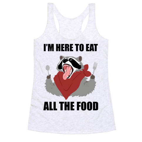 I'm Here To Eat All The Food Racerback Tank Top