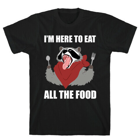 I'm Here To Eat All The Food T-Shirt