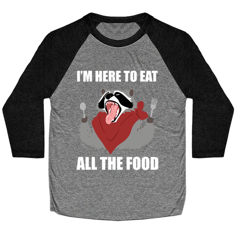 I'm Here To Eat All The Food Baseball Tee